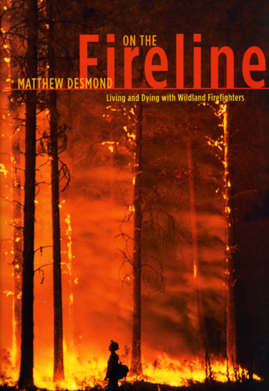 On the Fireline: Living and Dying with Wildland Firefighters, Desmond
